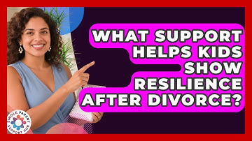What Support Helps Kids Show Resilience After Divorce? - Single Parent Support Hub
