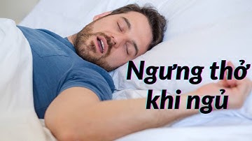 Hội chứng ngưng thở khi ngủ - Kẻ giết người thầm lặng