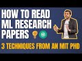 3 ways to read an ML research paper | Explained by MIT PhD researcher