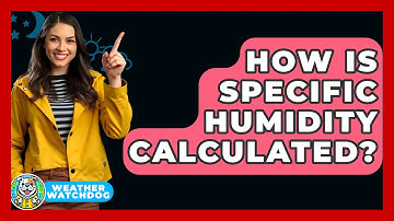 How Is Specific Humidity Calculated? - Weather Watchdog
