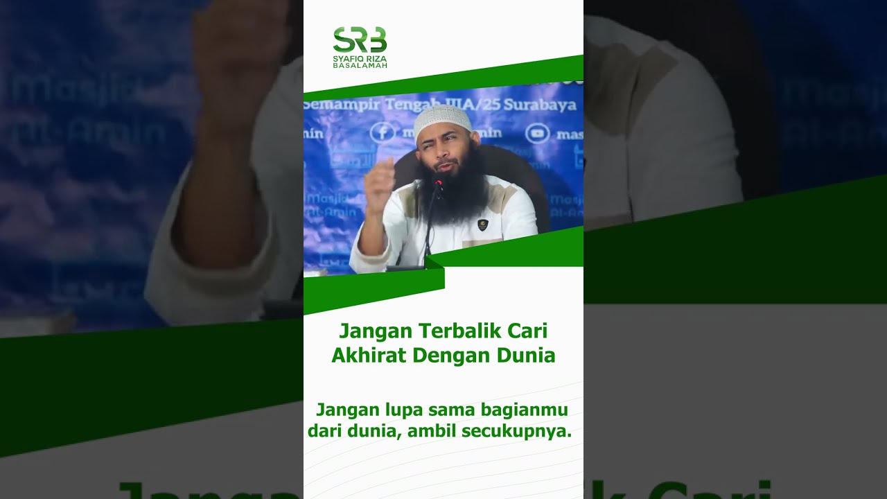 Jangan Terbalik, Cari Akhirat Dengan Dunia - Ustadz Dr Syafiq Riza Basalamah MA