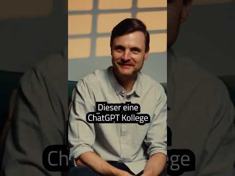 Dieser eine ChatGPT Kollege