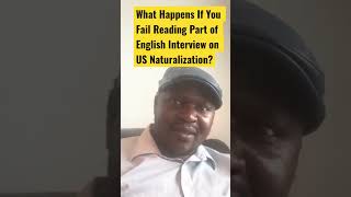 What Happens If You Fail Reading Part of English Interview on US Naturalization?