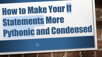 How to Make Your If Statements More Pythonic and Condensed