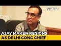 Ajay Maken Resigns As Delhi Congress Chief, May Get New Central Role