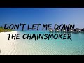 The chainsmoker  dont let me down lyrics