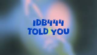 IDB444- TOLD YOU (interlude) [Lyrics]