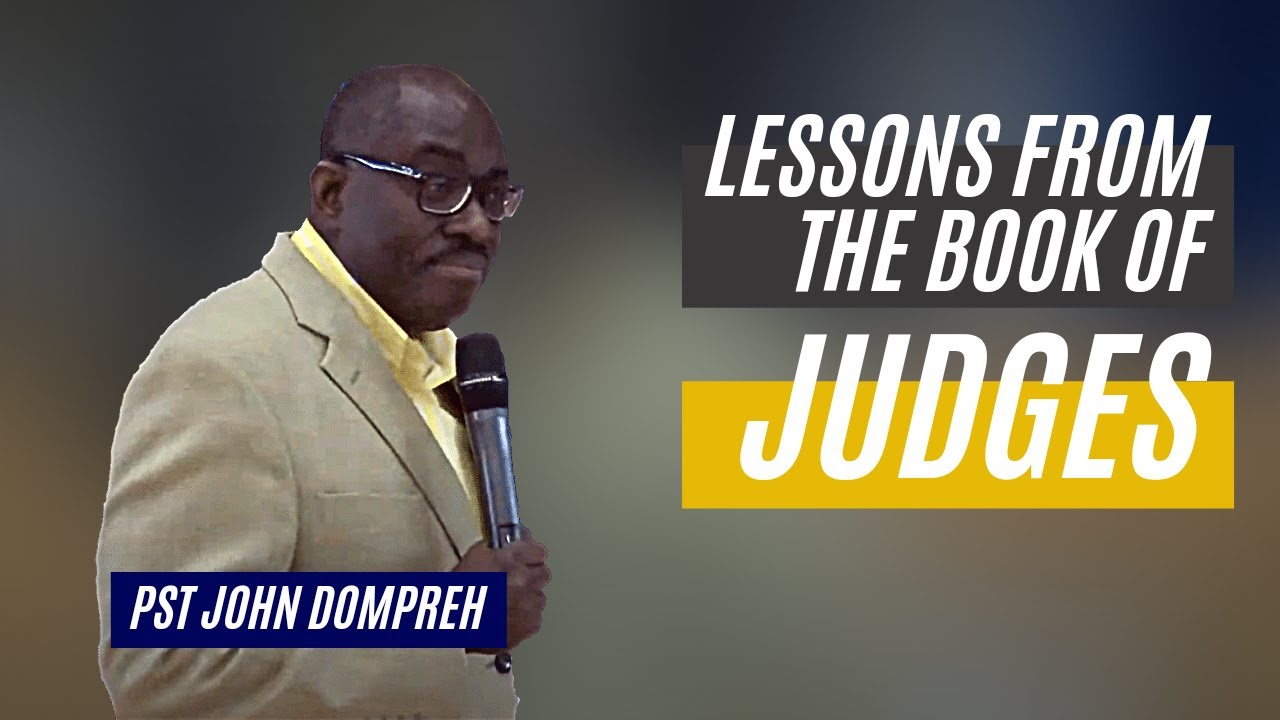 Pst John Dompreh | Lessons from the Book of Judges