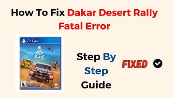 How To Fix Dakar Desert Rally Fatal Error