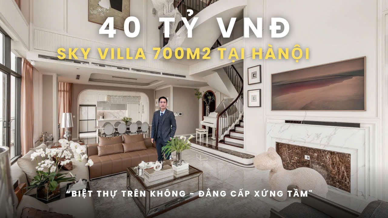 KỊCH NÓC với căn Sky Villa Biệt Thự Trên Không 40 TỶ | Đẳng cấp Bậc Nhất phân khúc căn hộ tại Hà Nội