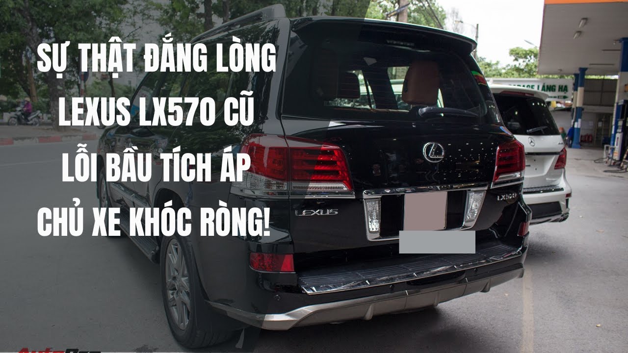 Sự Thật Đắng Lòng Về Lexus LX570 Cũ: Lỗi Bầu Tích Áp Khiến Chủ Xe Khóc Ròng!
