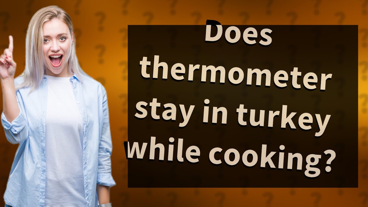 Does thermometer stay in turkey while cooking? YouTube