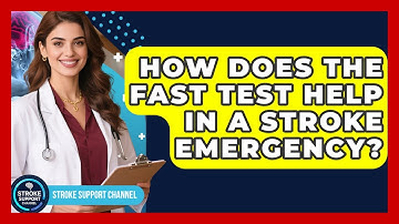 How Does The FAST Test Help In A Stroke Emergency? - Stroke Support Channel