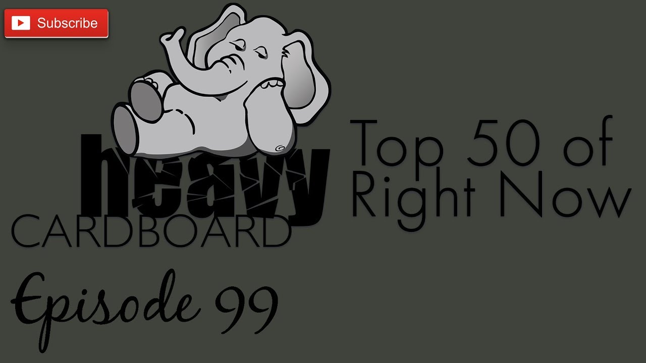 Heavy Cardboard Episode 99 - Top 50 of Right Now...Again