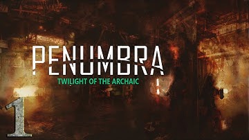 Penumbra: Twilight Of The Archaic прохождение #1 - Быстрое Начало