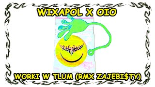 Wixapol X Oio  Worki W Tlum remix Zajebity