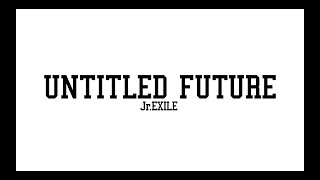 Jr.EXILE / UNTITLED FUTURE (Official Trailer)