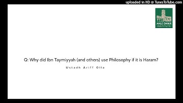 Q: Why did Ibn Taymiyyah (and others) use Philosophy if it is Haram? Ustadh Ariff Olla