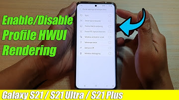 Galaxy S21/Ultra/Plus: How to Enable/Disable Profile HWUI Rendering