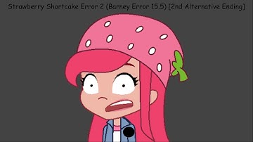 Strawberry Shortcake Error 2 (Barney Error 15.5) [2nd Alternate Ending]