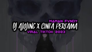 DJ AJOJING X CINTA PERTAMA VIRAL TIKTOK 2023🎧🎧🎧 BY MAMAN FVNDY