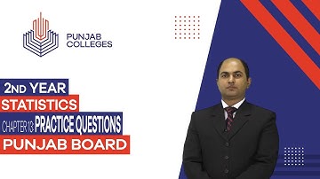 PGC Lectures-Inter Part II-Punjab Board-Statistics-Chapter 13 - Practice Question
