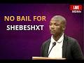 SHEBESHXT DENIED BAIL AGAIN | COURT REJECTS “NEW FACTS” IN HIGH-PROFILE CASE