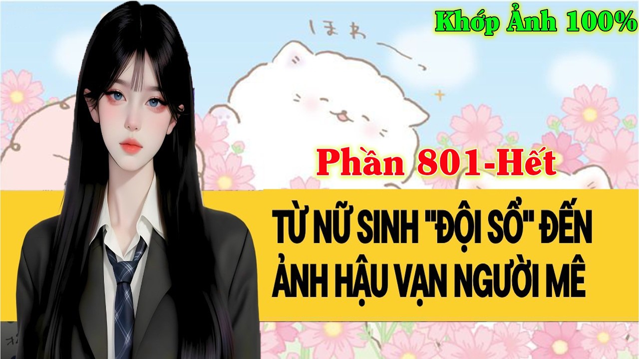 [Phần 801-Hết] Từ Nữ Sinh 