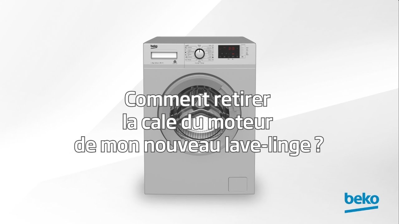 Beko  Comment retirer la cale du moteur de mon nouveau lave-linge ? 