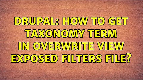 Drupal: How to get taxonomy term in Overwrite view exposed filters file?