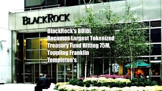 BlackRock's BUIDL Becomes Largest Tokenized Treasury Fund Hitting $375M, Toppling Franklin