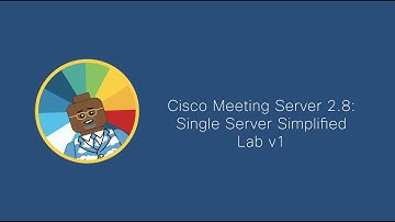Cisco Meeting Server 2.8  Single Server Simplified Lab v1