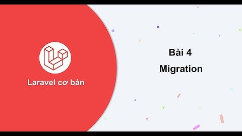 Laravel cơ bản - Bài 4: Migration