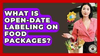 What Is Open-date Labeling On Food Packages? - Food Safety Kitchen