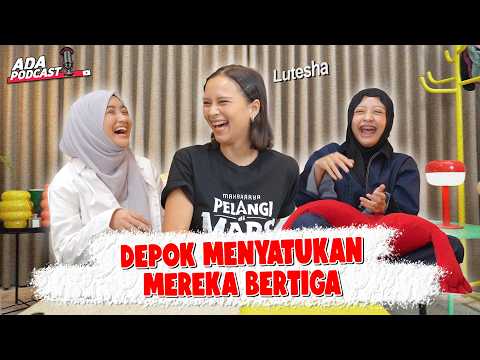 PLOT TWIST !! LUTESHA,HALDA & ARAFAH TERNYATA SATU CIRCLE DARI DEPOK !! // Ada Podcast