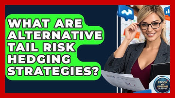 What Are Alternative Tail Risk Hedging Strategies? - Stock and Options Playbook