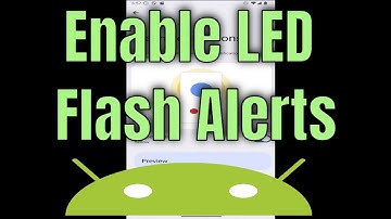 How to Enable LED Flash Alerts on Any Android Smartphone [2025]