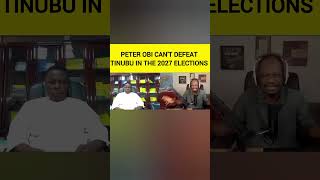 PETER OBI CAN'T DEFEAT TINUBU IN THE 2027 ELECTIONS