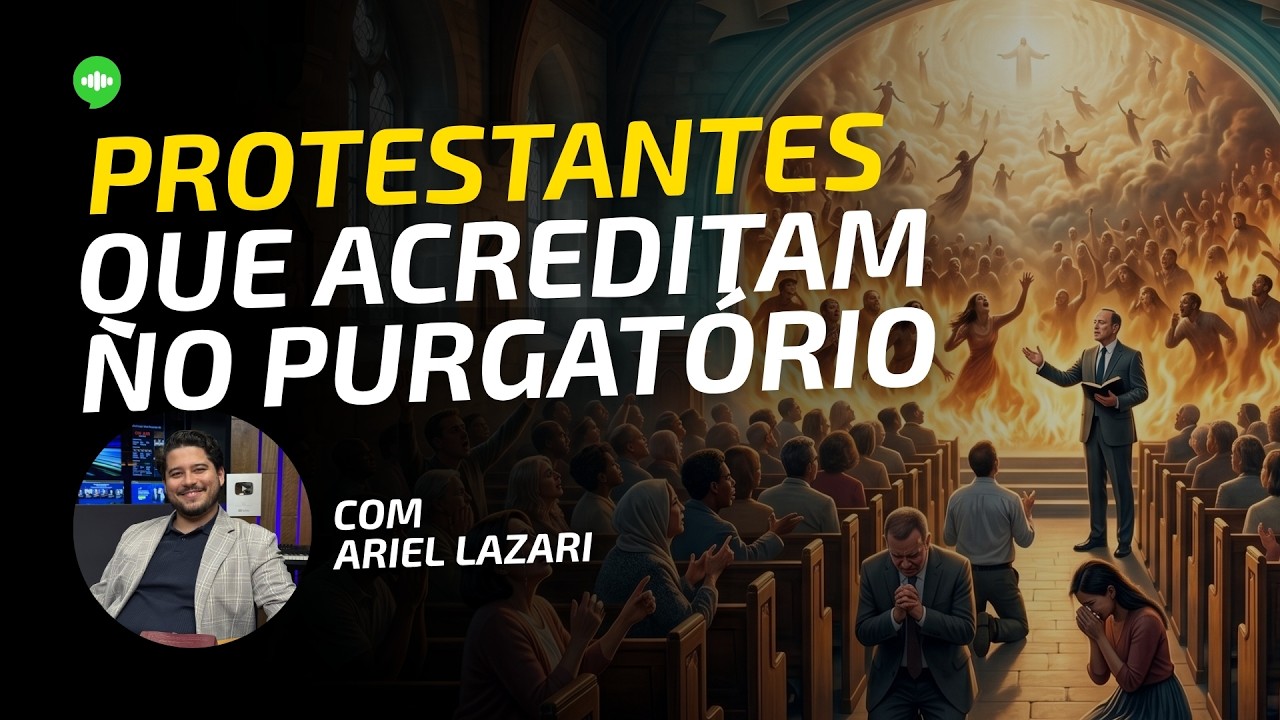 Protestantes que ACREDITAM no PURGATÓRIO! l Ariel Lazari