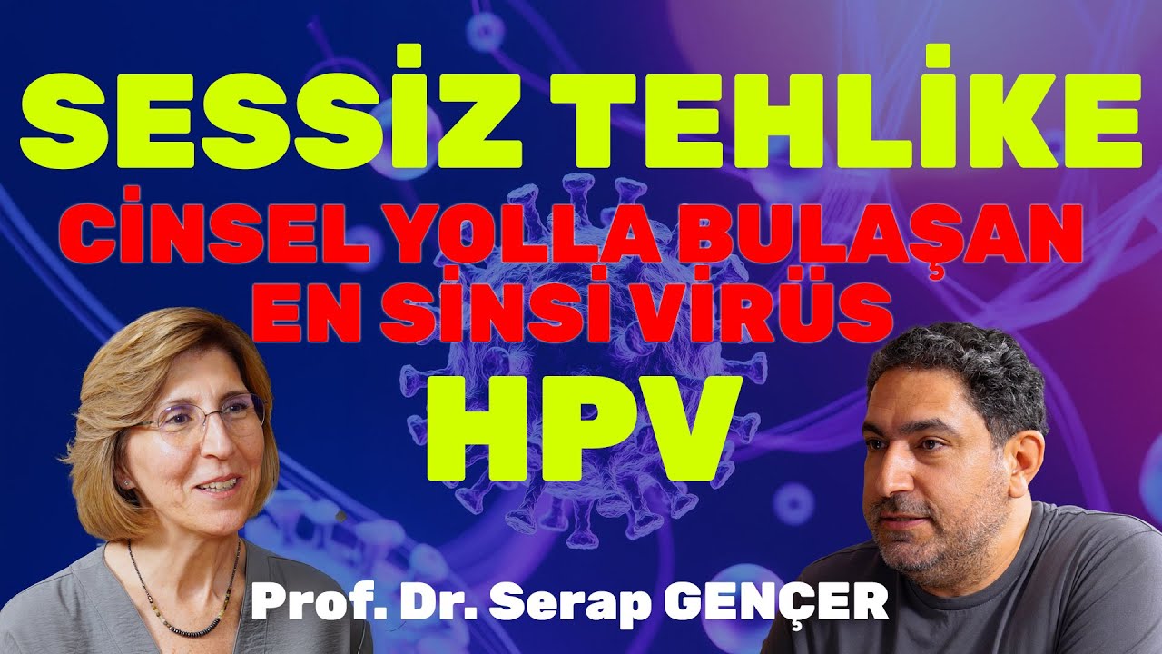HPV Nedir? Herkesin Bilmesi Gerekenler! Cinsel Yolla Bulaşan Sessiz Tehlike!