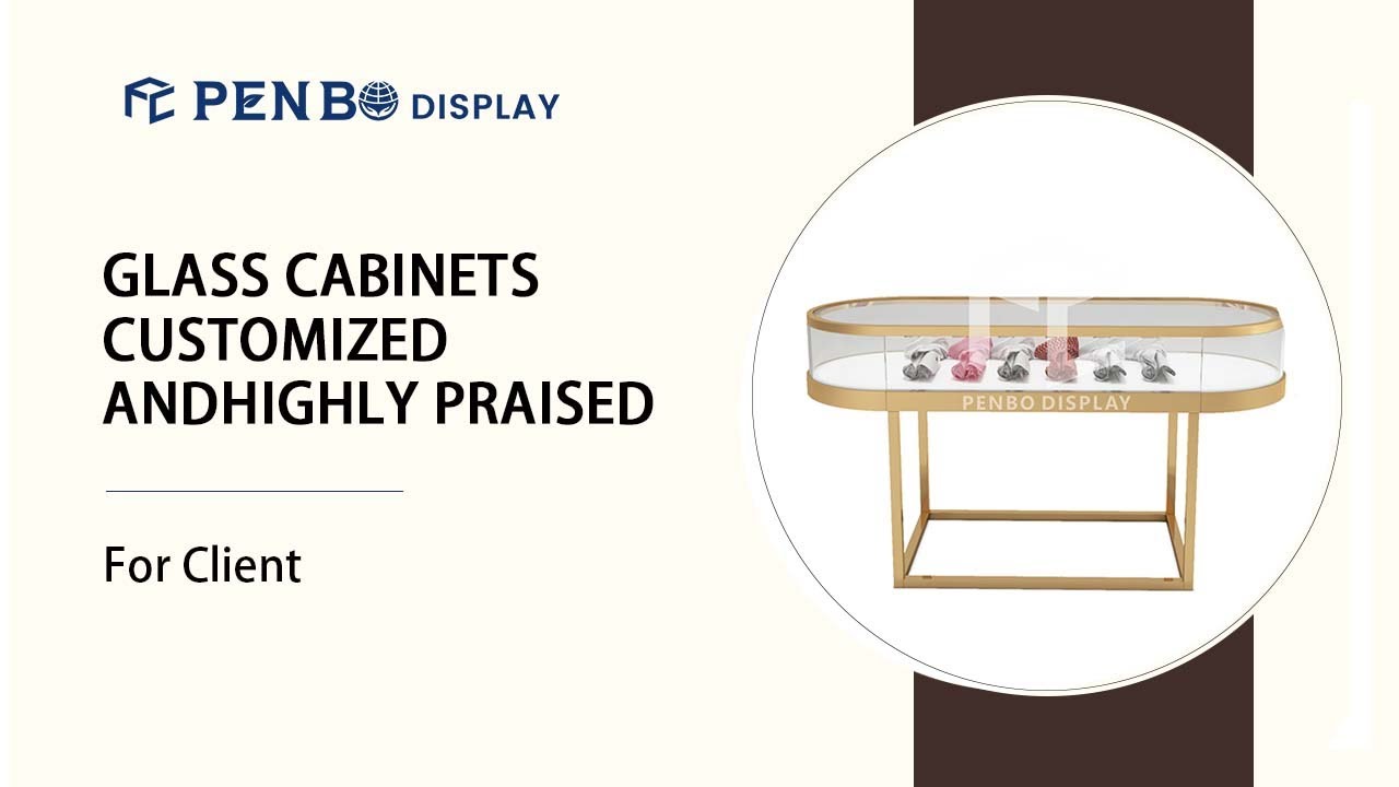 HIGH-END GLASS CABINETS CUSTOMIZED ANDHIGHLY PRAISED BY CUSTOMERS