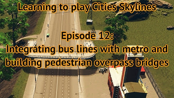 Ep 12 - Integrating your bus lines with metro and building pedestrian overpass bridges.