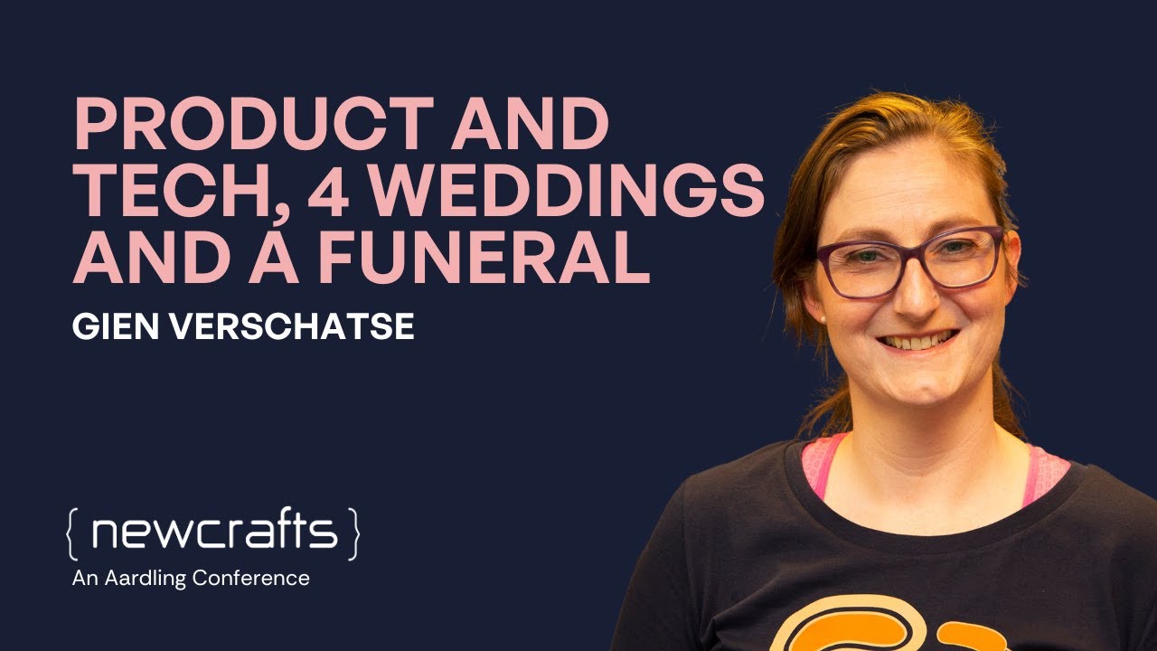 Gien Verschatse - Product and Tech, 4 weddings and a funeral - NewCrafts 2023