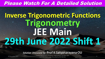 Inverse Trigonometric Functions: JEE Main 29th June 2022 Shift 1: Solution Discussed by Prof KSN OU