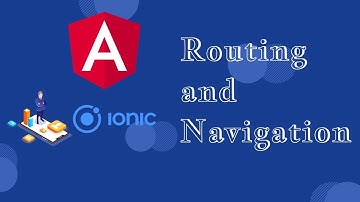 Routing and Navigation in Ionic Angular