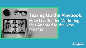 Tearing up the Playbook: How Leadfeeder Marketing Has Adapted to the New Normal | Leadfeeder