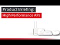 Product Briefing: High Performance APs