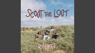 Video thumbnail of "Scoot the Loot - Racket"