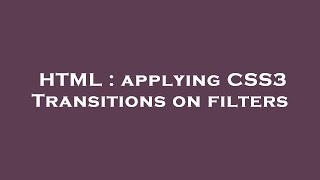 HTML : applying CSS3 Transitions on filters