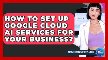 How To Set Up Google Cloud AI Services For Your Business? - AI SaaS Software Explained